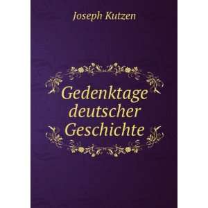  Gedenktage deutscher Geschichte: Joseph Kutzen: Books