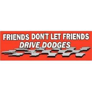   Friends Dont Let Friends Drive Dodges Bumper Sticker 