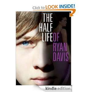 THE HALF LIFE OF RYAN DAVIS Melinda Szymanik  Kindle 