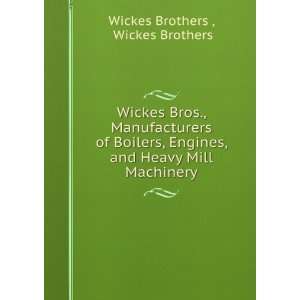   , and Heavy Mill Machinery Wickes Brothers Wickes Brothers  Books