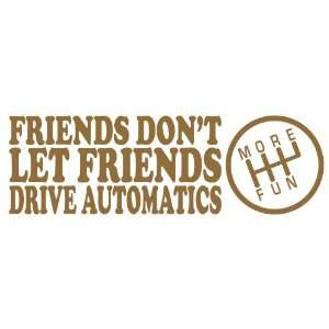 Friends Dont Let Friends Drive Automatics COPPER JDM Tuner Vinyl 