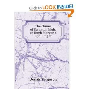   Scranton high or Hugh Morgans uphill fight Donald Ferguson Books
