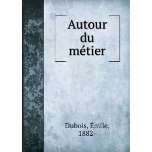  Autour du mÃ©tier Ã?mile, 1882  Dubois Books