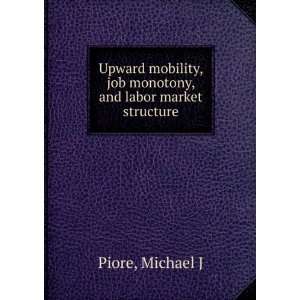   , job monotony, and labor market structure: Michael J Piore: Books