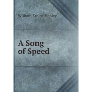  A Song of Speed: William Ernest Henley: Books