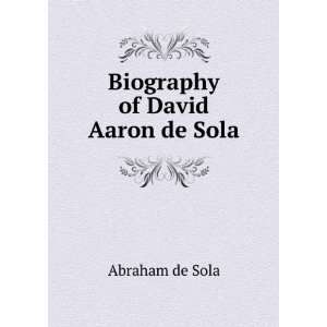  Biography of David Aaron de Sola: Abraham de Sola: Books