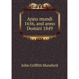  Anno mundi 1656, and anno Domini 1849: John Griffith 