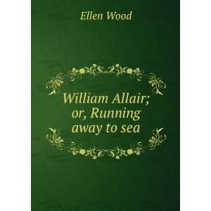  William Allair; or, Running away to sea Ellen Wood Books