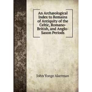  , and Anglo Saxon Periods: John Yonge Akerman:  Books