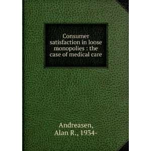   monopolies : the case of medical care: Alan R., 1934  Andreasen: Books