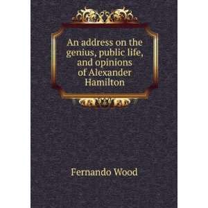   public life, and opinions of Alexander Hamilton Fernando Wood Books