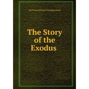  The Story of the Exodus . Sir Frances Edward Younghusband Books
