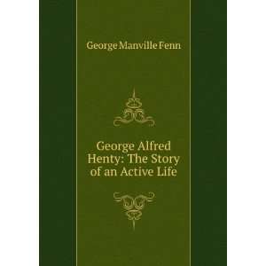    George Alfred Henty George Manville, 1831 1909 Fenn Books