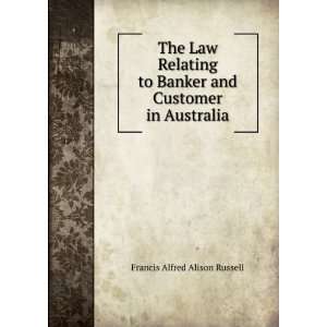   Banker and Customer in Australia: Francis Alfred Alison Russell: Books