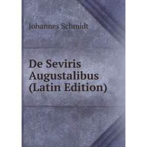 De Seviris Augustalibus (Latin Edition) Johannes Schmidt Books