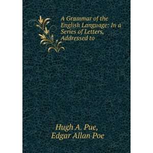   Series of Letters, Addressed to . Edgar Allan Poe Hugh A. Pue Books