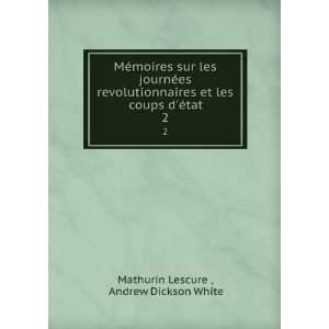   les coups dÃ©tat. 2 Andrew Dickson White Mathurin Lescure  Books