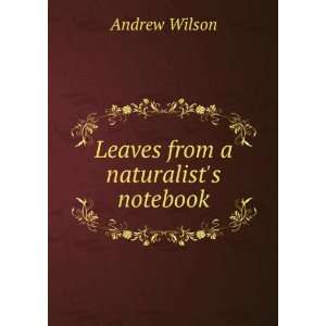  Leaves from a naturalists notebook Andrew Wilson Books