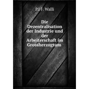   und der Arbeiterschaft im Grossherzogtum .: P.l F. Walli: Books