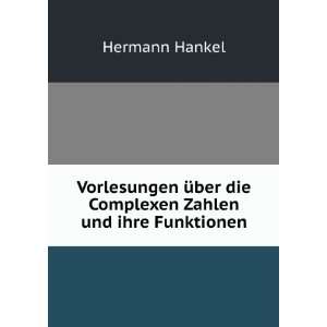   die Complexen Zahlen und ihre Funktionen Hermann Hankel Books