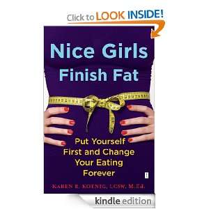 Nice Girls Finish Fat: Karen R Koenig:  Kindle Store