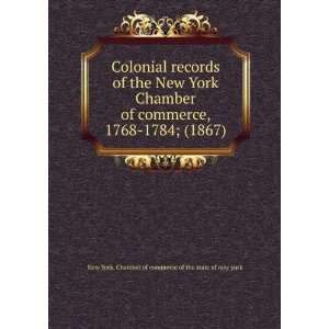  records of the New York Chamber of commerce, 1768 1784; (1867) New 
