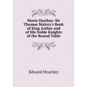  Morte Darthur: Sir Thomas Malorys Book of King Arthur and 