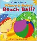 Where Is Babys Beach Ball? A Lift the Flap Book