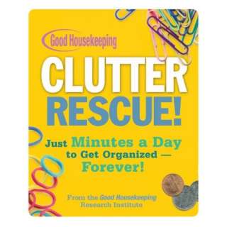 Good Housekeeping Clutter Rescue Just Minutes a Day to Get Organized 