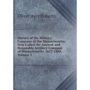   of Massachusetts. 1637 1888, Volume 3: Oliver Ayer Roberts: Books