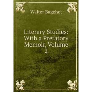   Studies With a Prefatory Memoir, Volume 2 Walter Bagehot Books