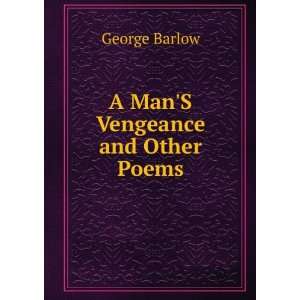  A ManS Vengeance and Other Poems George Barlow Books