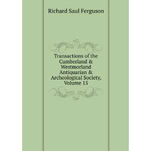   & Archeological Society, Volume 15 Richard Saul Ferguson Books