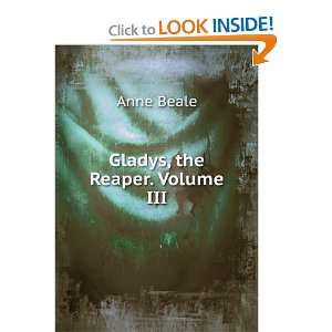  Gladys, the Reaper. Volume III Anne Beale Books