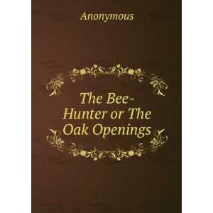  The Bee Hunter or The Oak Openings Anonymous Books
