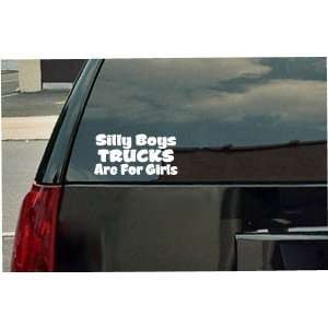  Silly Boys Trucks Are For Girls Vinyl Decal   White Window 