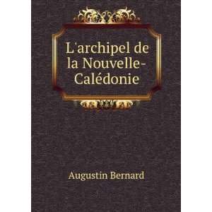   De La Nouvelle CalÃ©donie (French Edition) Augustin Bernard Books