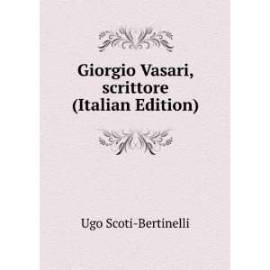  Vasari, scrittore (Italian Edition) Ugo Scoti Bertinelli Books