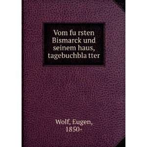   Bismarck und seinem haus, tagebuchblaÌ?tter Eugen, 1850  Wolf Books