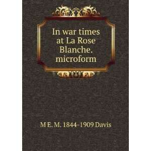   times at La Rose Blanche. microform M E. M. 1844 1909 Davis Books