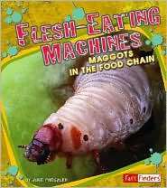 Flesh Eating Machines Maggots in the Food Chain, (1429612630), June 
