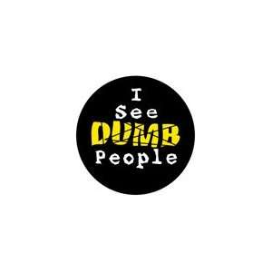  I SEE DUMB PEOPLE Pinback Button 1.25 Pin / Badge Funny 