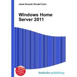  Windows Home Server 2011: Ronald Cohn Jesse Russell: Books