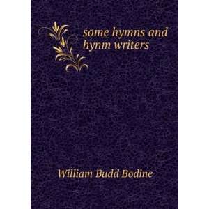  some hymns and hynm writers William Budd Bodine Books
