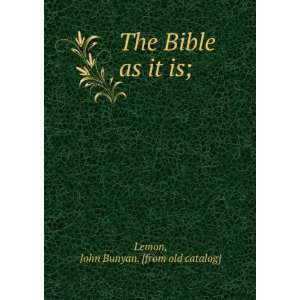    The Bible as it is;: John Bunyan. [from old catalog] Lemon: Books