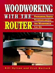 Woodworking With the Router Professional Router Techniques and Jigs 