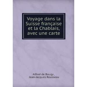   , avec une carte: Jean Jacques Rousseau Alfred de Bougy : Books