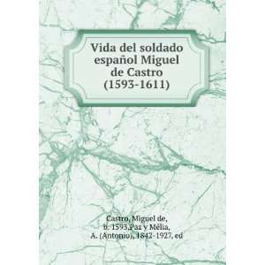   de, b. 1593,Paz y MÃ©lia, A. (Antonio), 1842 1927, ed Castro Books