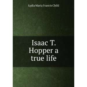  Isaac T. Hopper a true life Lydia Maria Francis Child 