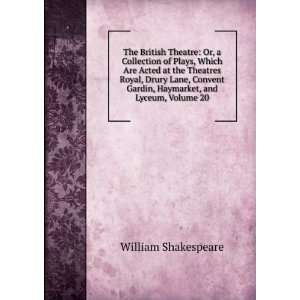   Convent Gardin, Haymarket, and Lyceum, Volume 20: William Shakespeare